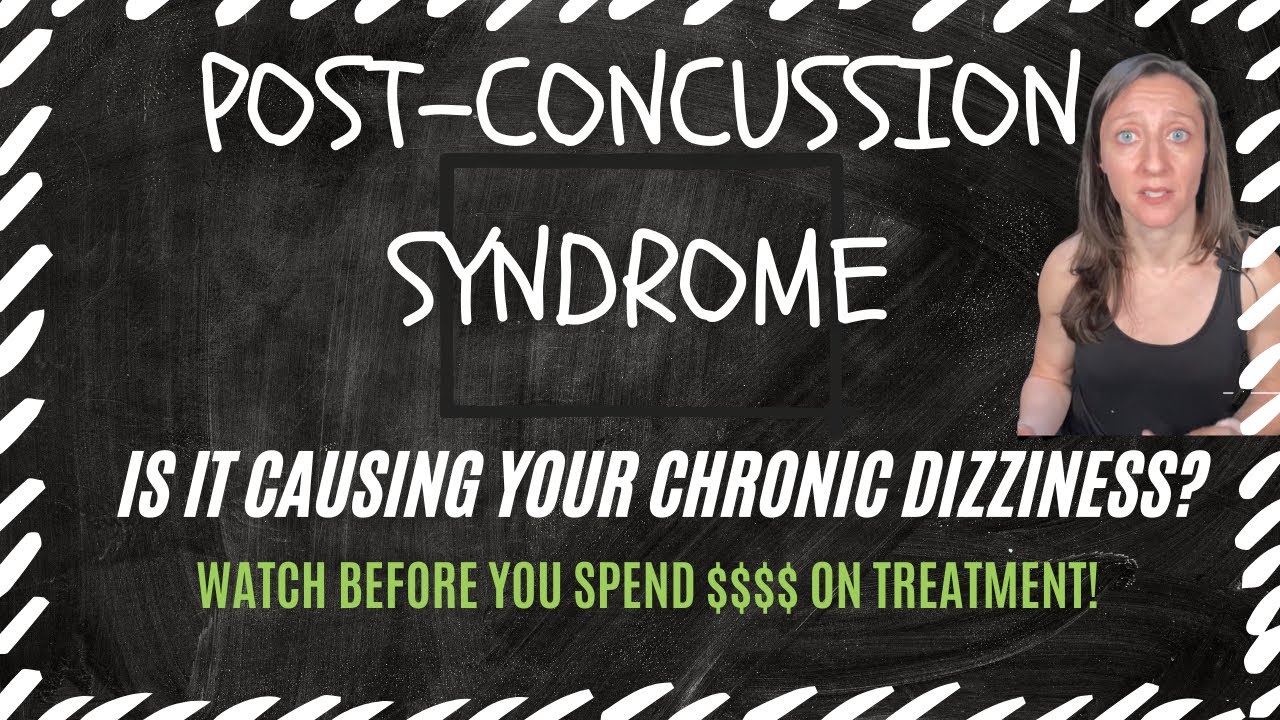 Is post concussion syndrome the cause of your chronic dizziness, and do you need $$$ treatment?