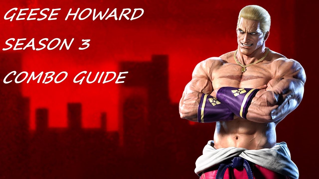 TEKKEN 7 - SEASON 3 COMBO GUIDE (GEESE HOWARD)