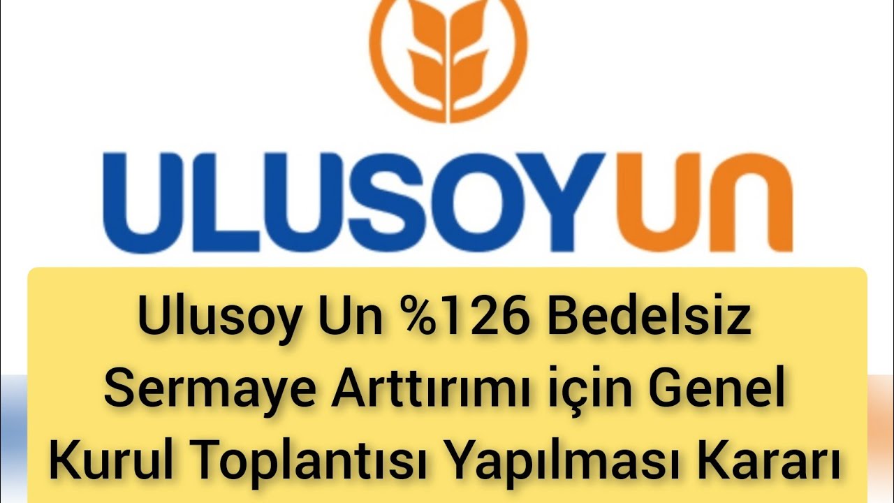 Ulusoy Un %126 Bedelsiz Sermaye Arttırımı için Genel Kurul Toplantısı Yapılması Kararı Aldı!!