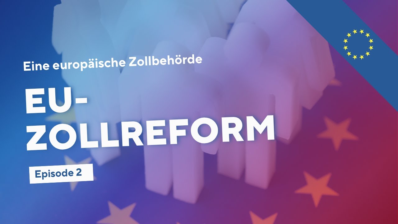 EU-Zollreform - Eine europäische Zollbehörde | Episode 2