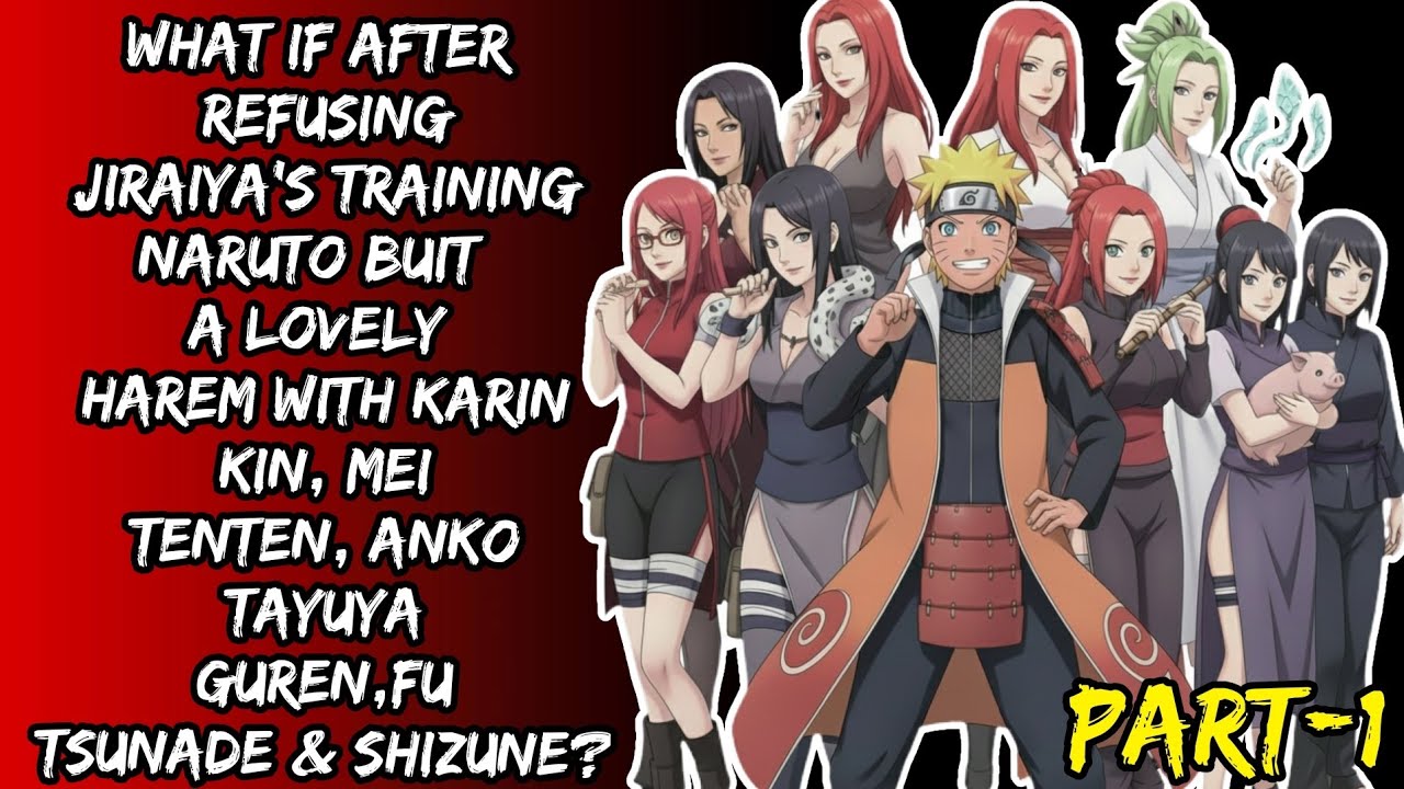 What If After Refusing Jiraiya's Training Naruto Buit A Lovely Harem With Karin Kin Mei Tenten Anko.