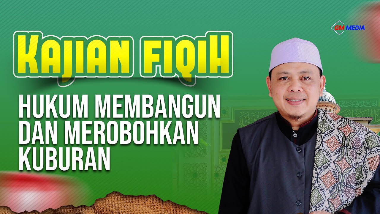 KAJIAN FIQH | HUKUM MEMBANGUN & MEROBOHKAN KUBURAN