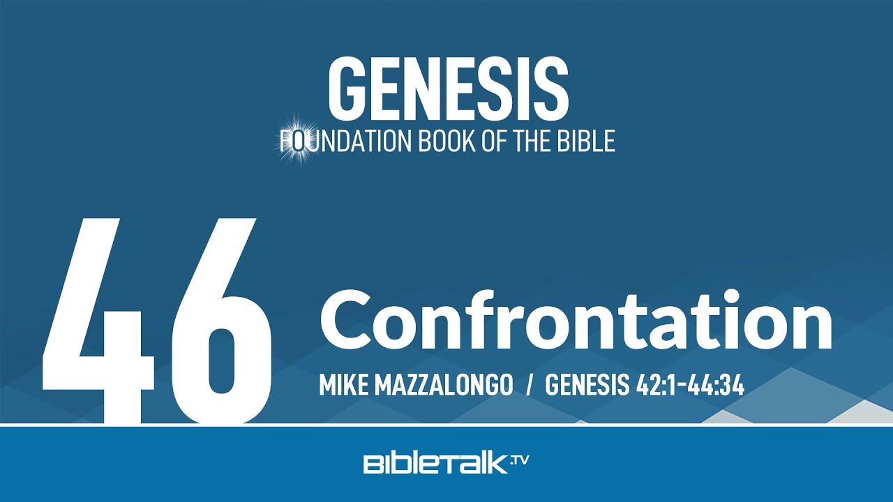 Confrontation (Genesis 42-44 Bible Study) – Mike Mazzalongo | BibleTalk.tv