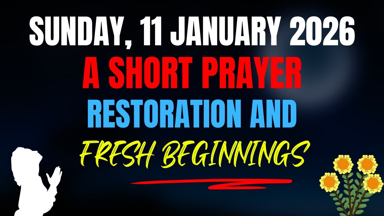 Sunday, 11 January 2026 | A Short Prayer for Restoration & a Fresh Beginning