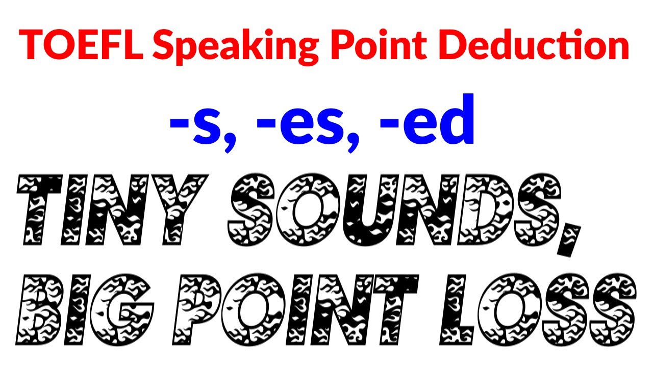 TOEFL Speaking Point Deduction &mdash; Don&rsquo;t Lose Points for Tiny Grammar Sounds!