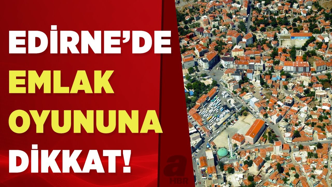 Edirne'de emlak oyunlarına dikkat! Aynı daireleri bir&ccedil;ok kişiye sattılar... | A Haber