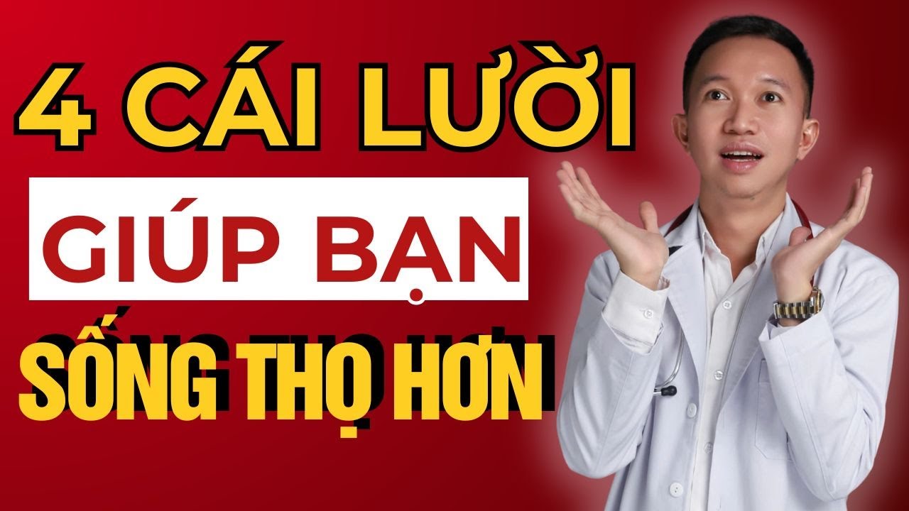 4 cái lười giúp bạn sống thọ hơn  | Bác Sĩ Trần Minh