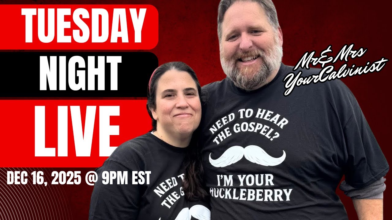 Live with Keith & Jen Foskey (@YourCalvinist)
