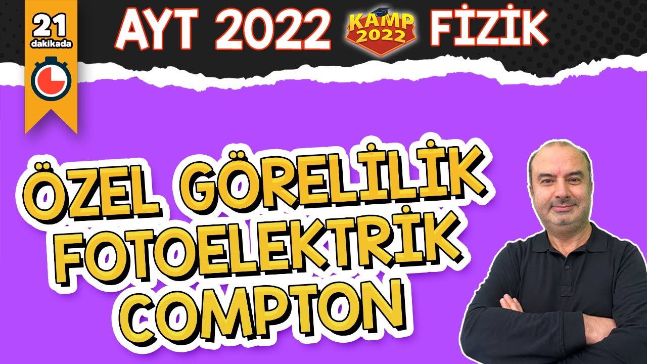 Özel Görelilik Fotoelektrik Compton | AYT Fizik #kamp2022