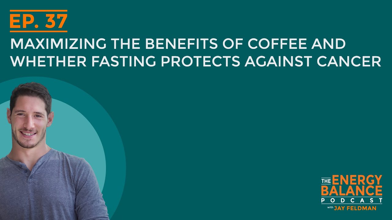 Ep. 37: Maximizing the Benefits of Coffee and Whether Fasting Protects Against Cancer (Q & A)