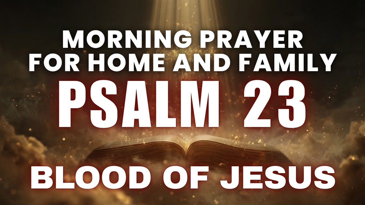 Psalm 23: Strong Morning Prayer for Home and Family | Healing and Protection Prayer