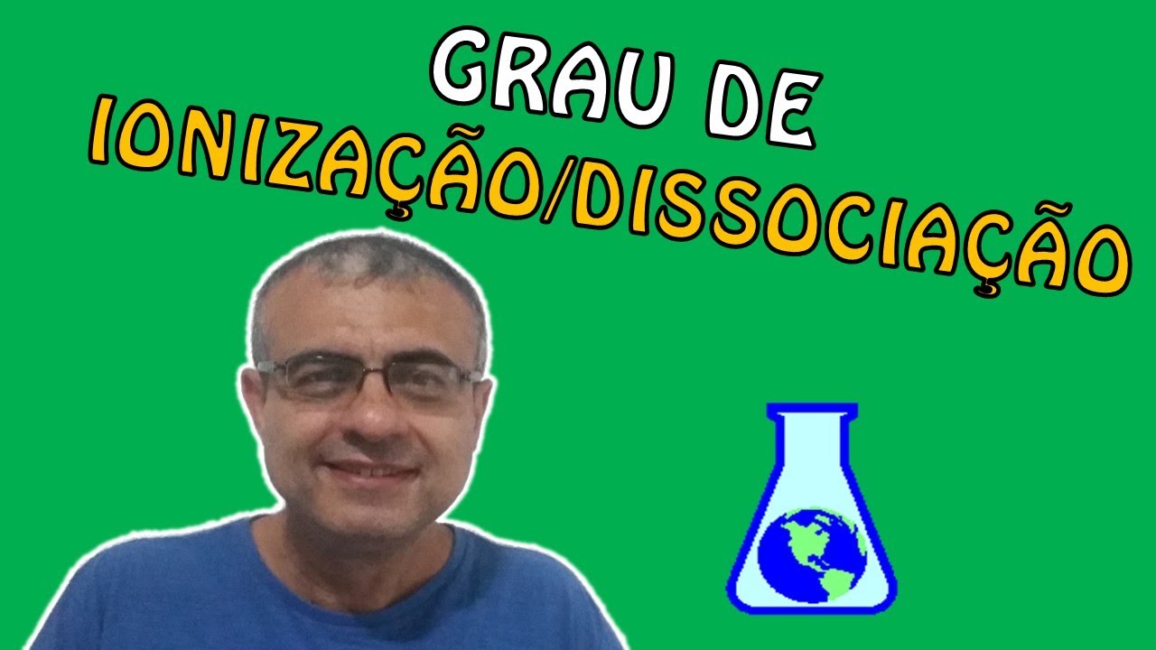 EQUILÍBRIO IÔNICO - AULA 2 (GRAU DE IONIZAÇÃO OU GRAU DE DISSOCIAÇÃO)