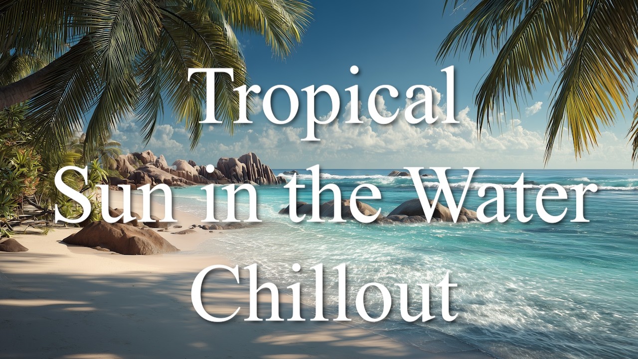 Tropical Sun in the Water Chillout Music