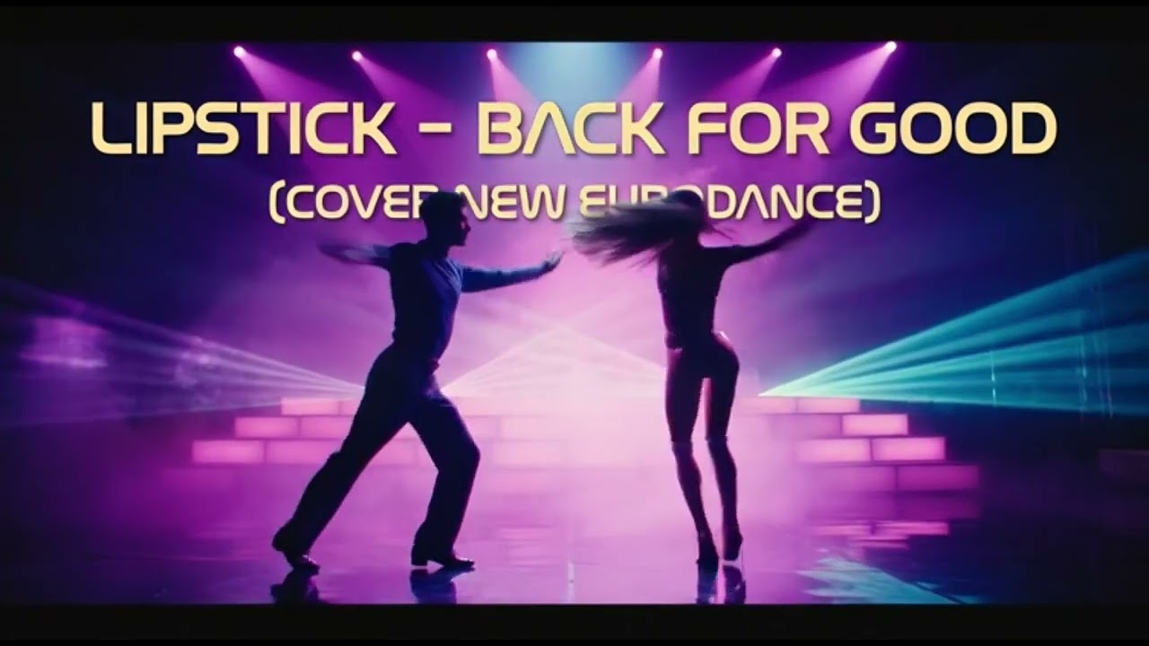 LIPSTICK-BACK FOR GOOD (COVER NEW EURODANCE) (NEW VERSION)