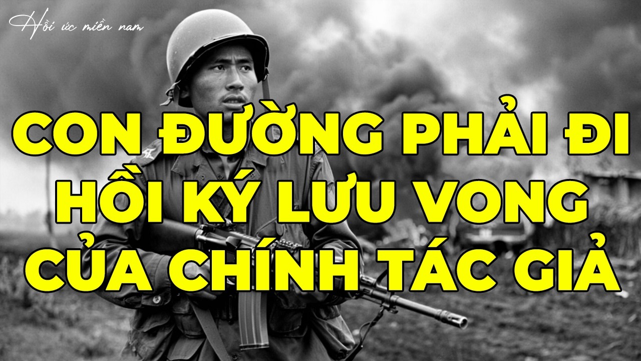 Con Đường Phải Đi - Hồi Ký Lưu Vong Của Chính Tác Giả | Hồi Ký Miền Nam