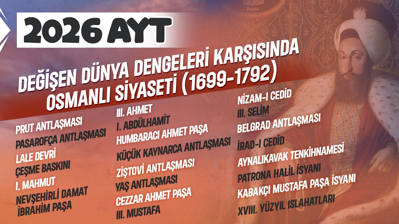 18) AYT Tarih - Değişen Dünya Dengeleri Karşısında Osmanlı Siyaseti (1699 - 1792) - Gerileme Dönemi