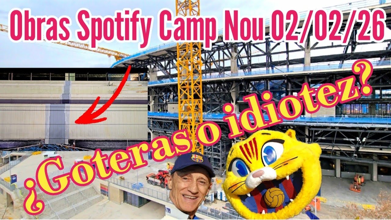¿Goteras o idiotez? Obras Spotify Camp Nou 02/02/26