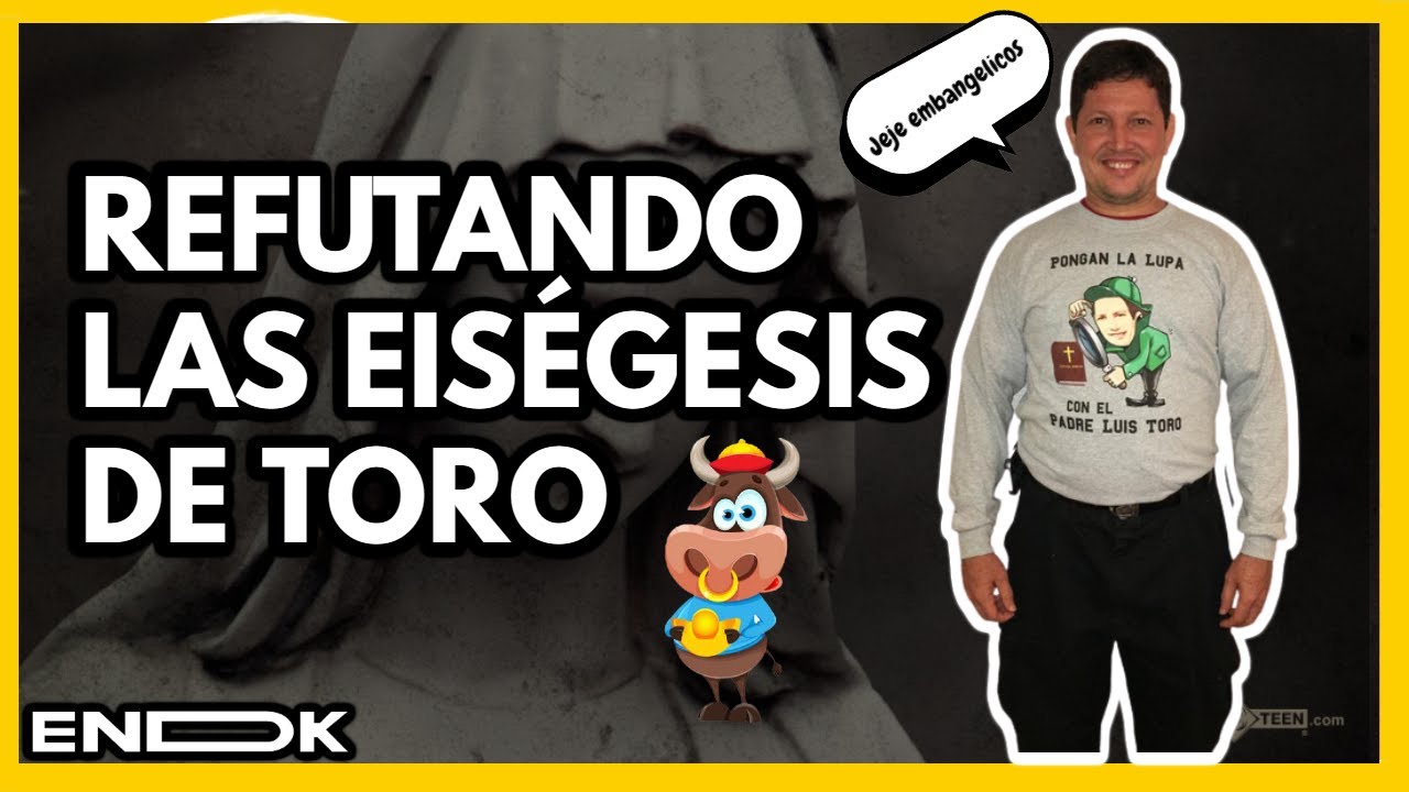 REFUTANDO LAS LOCURAS DEL PADRE LUIS TORO