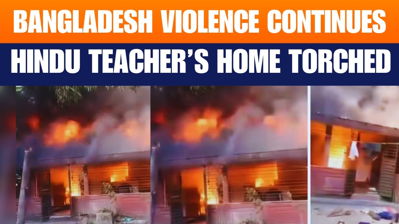 Hindu Teacher&rsquo;s House Set on Fire in Bangladesh | Hindus Face Growing Violence in Bangladesh | News9