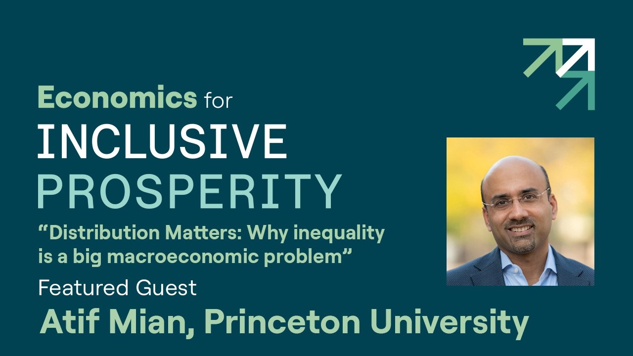 Distribution matters: Why inequality is a big macroeconomic problem w/Princeton Prof. Atif Mian