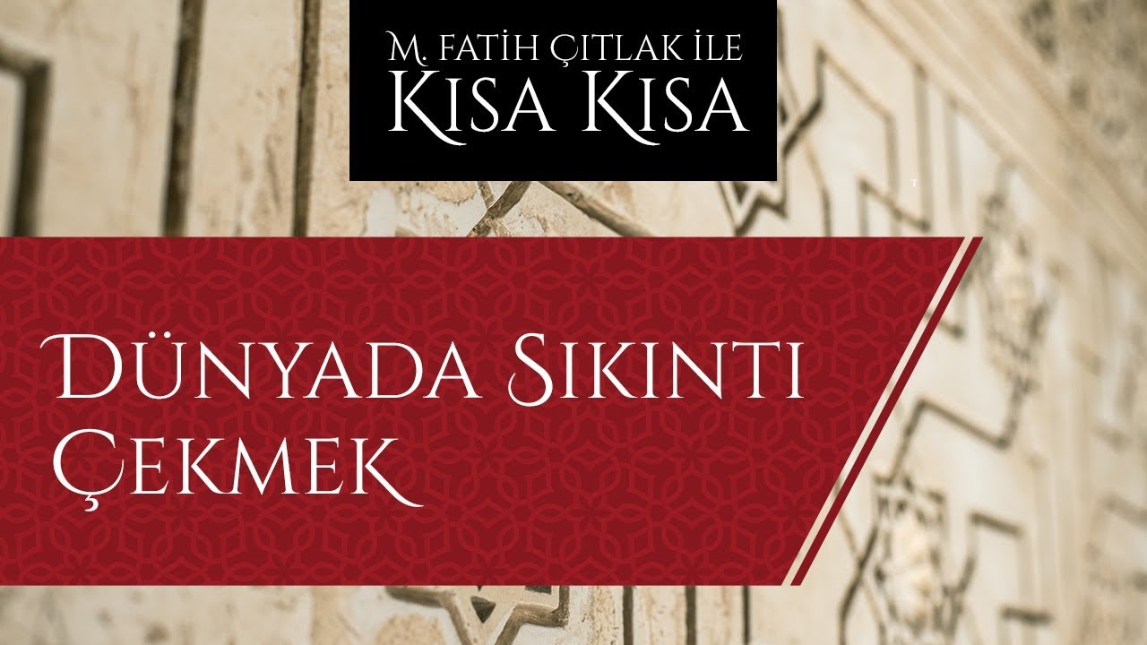 M. Fatih Çıtlak - Dünyada sıkıntı çekmek