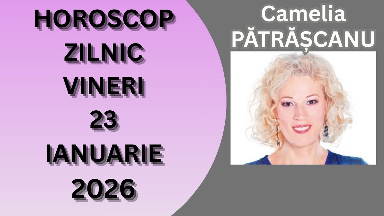 Horoscop zilnic VINERI 23 ianuarie 2026 cu astrolog Camelia Pîtrășcanu