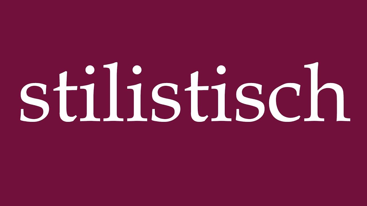 How to Pronounce ''stilistisch'' (stylistically) Correctly in German