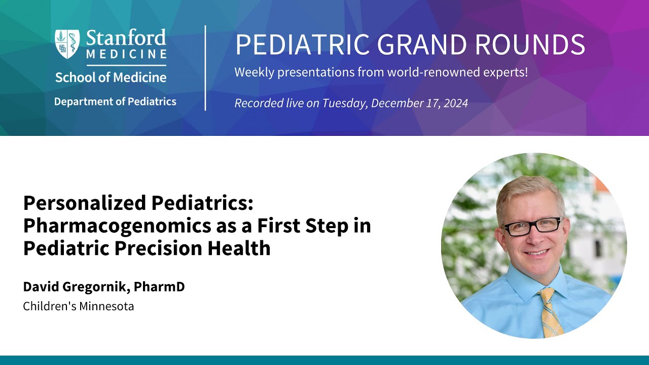 Stanford Pediatric Grand Rounds: Pharmacogenomics as a First Step in Pediatric Precision Health