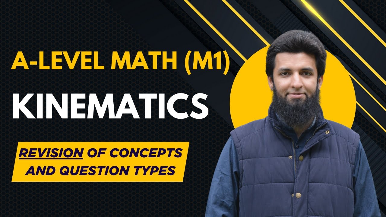 M1 Kinematics | Revision of all Concepts & the Different Types of Questions | A-level Math 9709