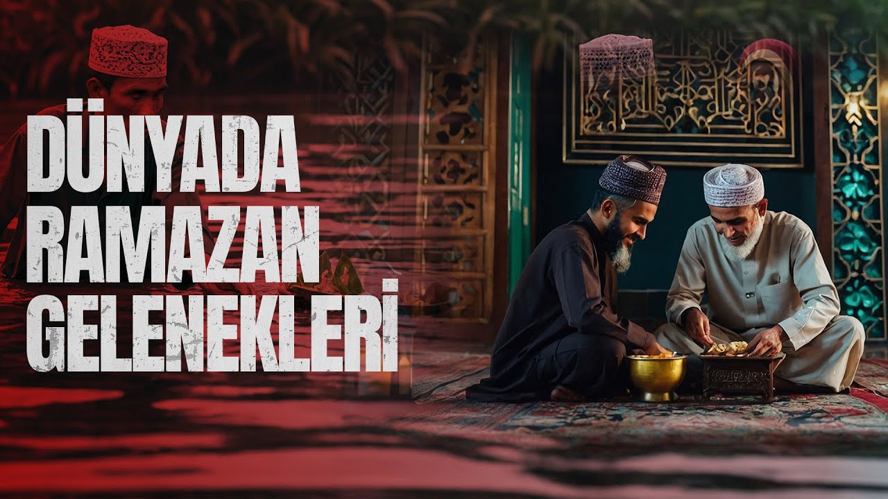 Dünyada Ramazan Gelenekleri - İlgili Kişi Bilgilendiriyor