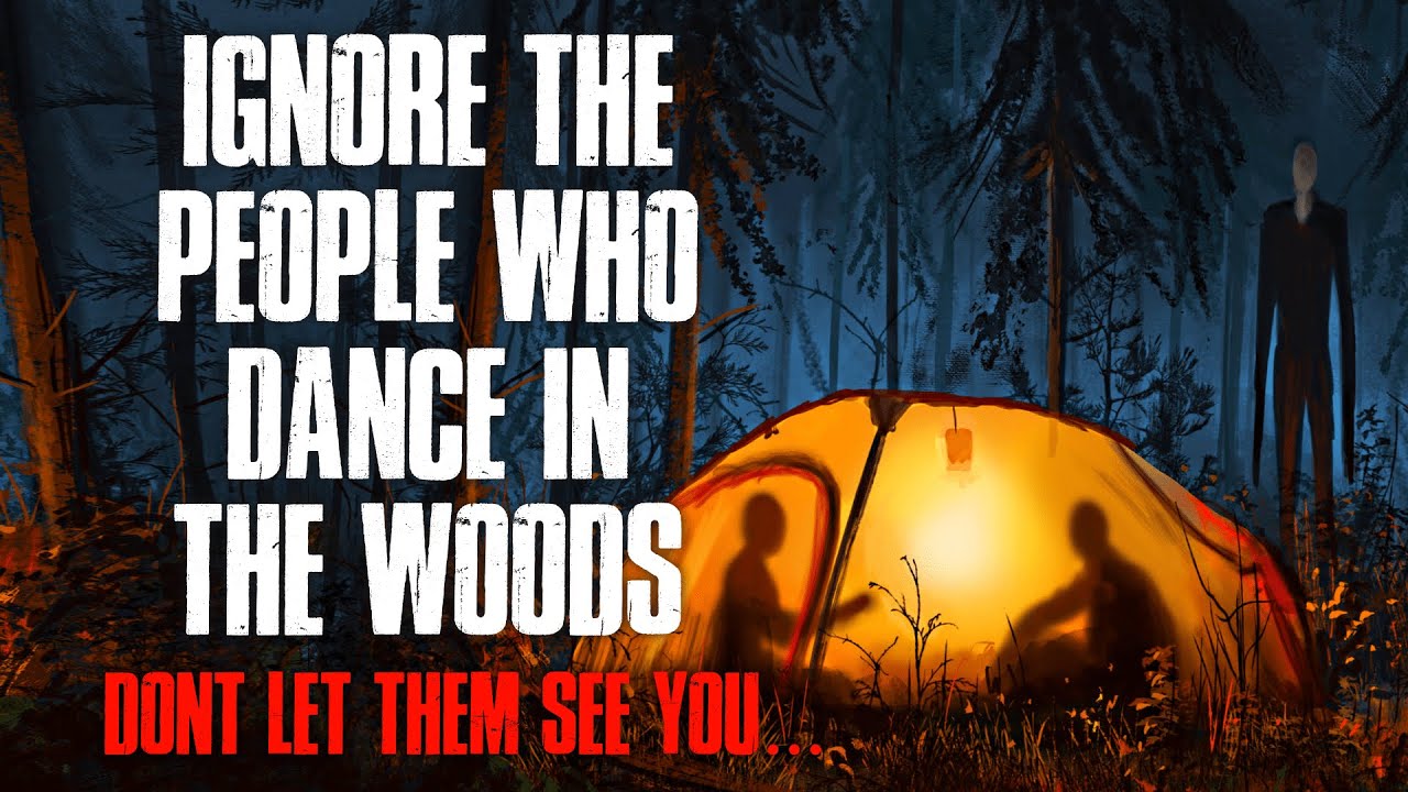 "Ignore The People Who Dance In The Woods, Don't Let Them See You" Creepypasta