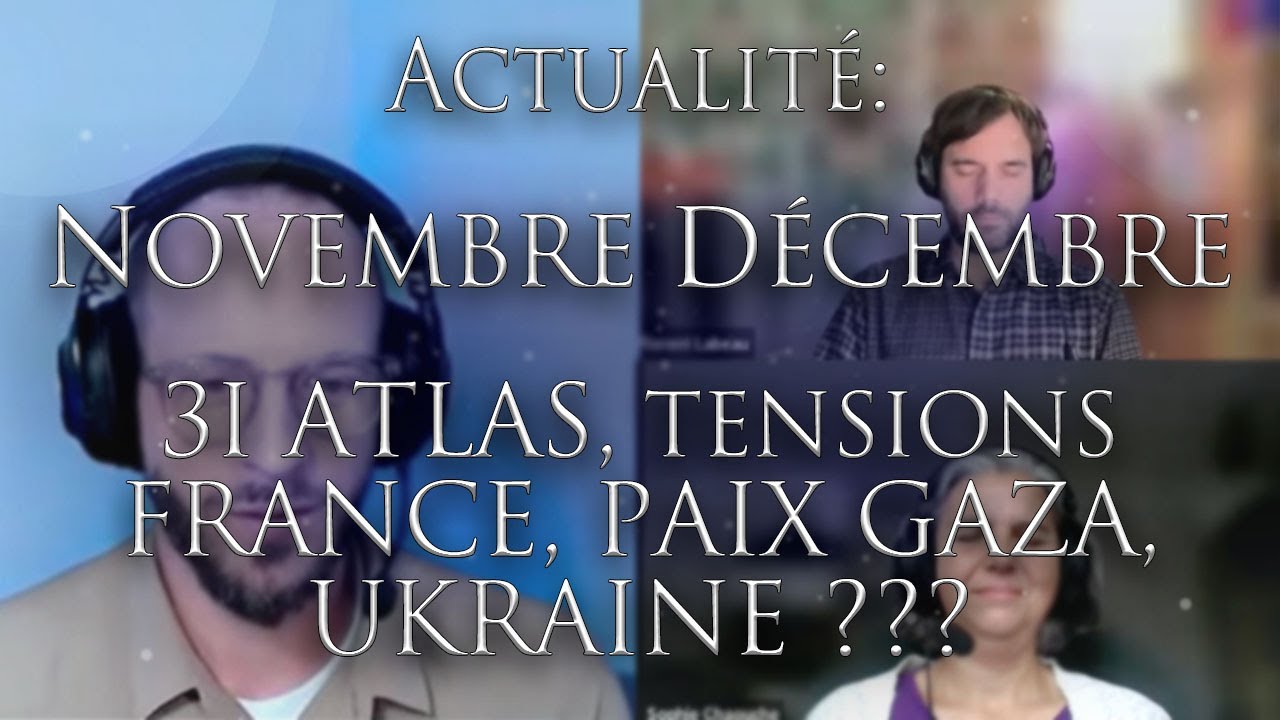 505-ACTUALIT&Eacute;: NOVEMBRE D&Eacute;CEMBRE - 3I Atlas, Tensions France, Paix Gaza Ukraine?? &Eacute;NERGIES DU MOMENT