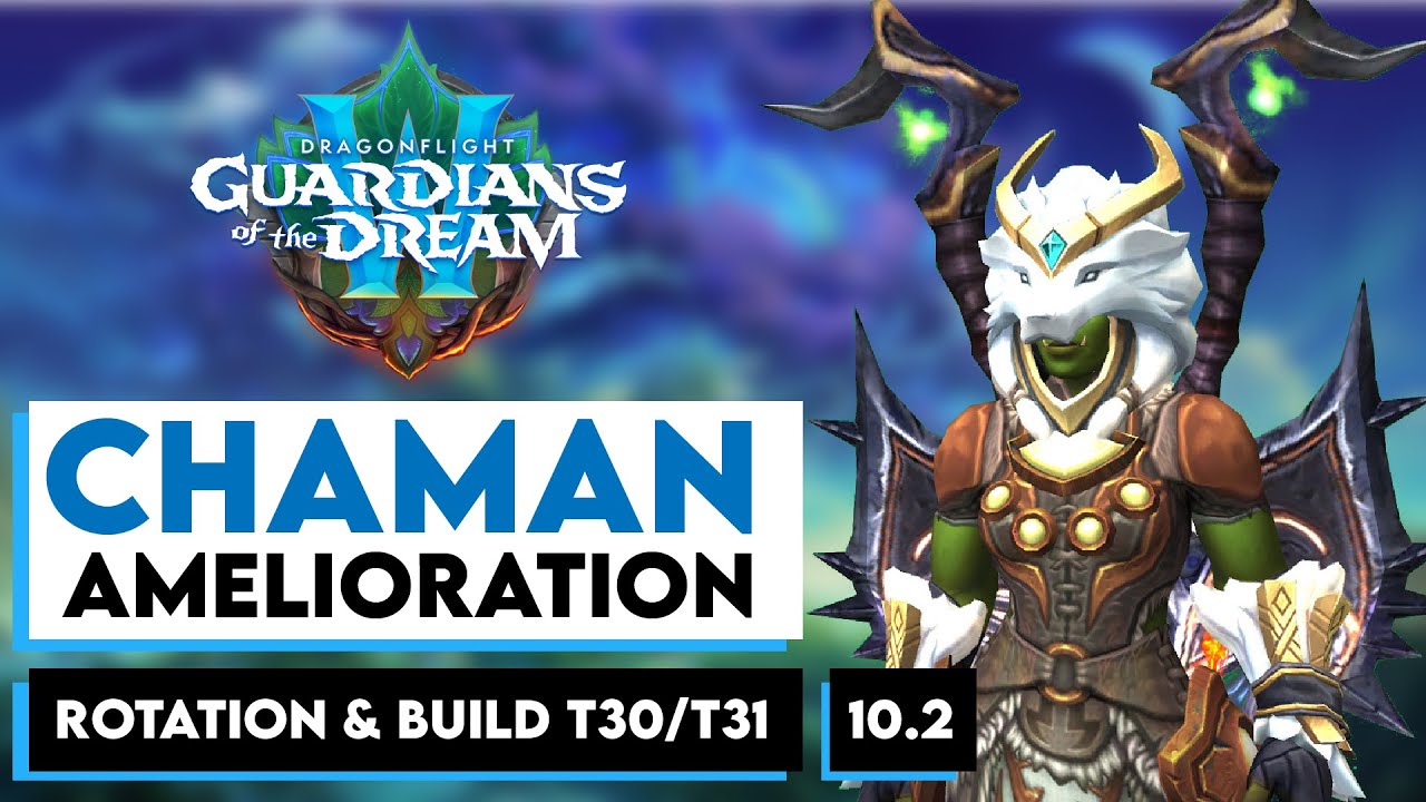 [#FR] ROTATION & BUILD RAID/MM+ en [ T30 | T31 ] - CHAMAN AMELIORATION  - WOW DRAGONFLIGHT 10.2