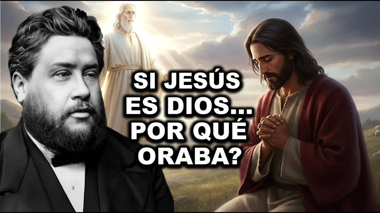 Si JESÚS Es Dios, A QUIÉN Oraba? — Spurgeon Resuelve El Misterio