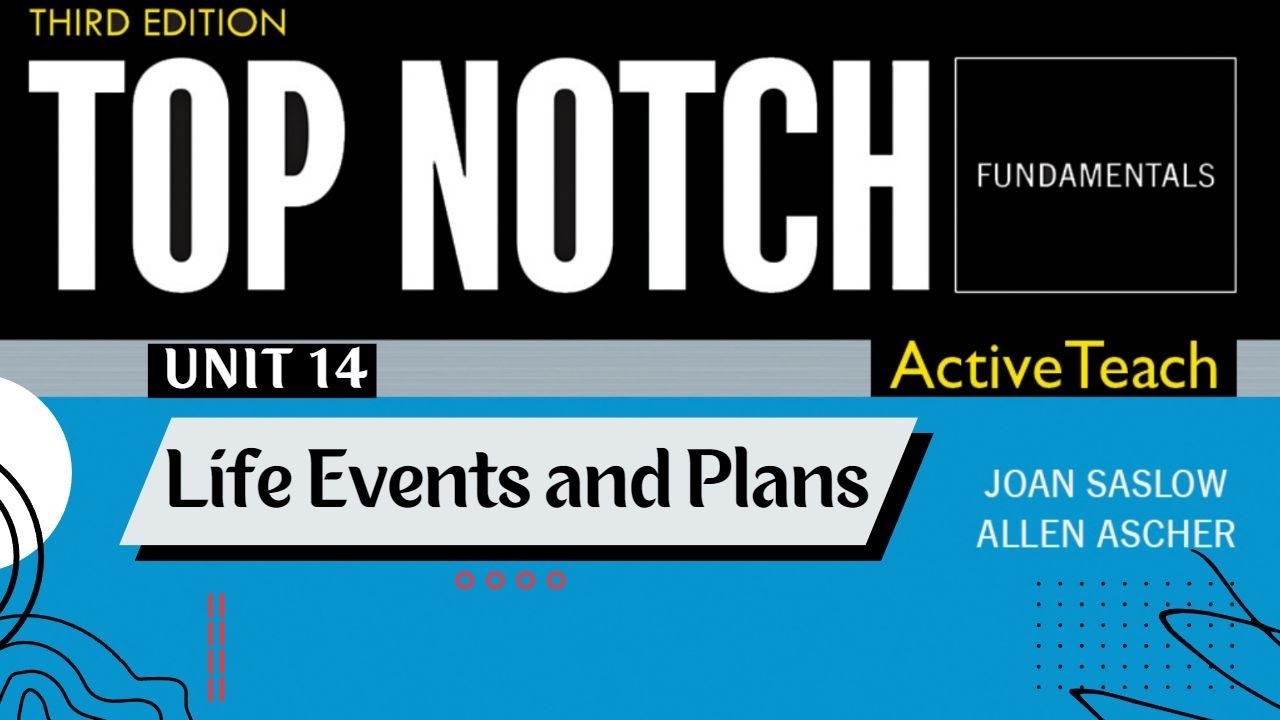 Top Notch Fundamentals - Unit 14: Life Events and Plans (Third Edition)