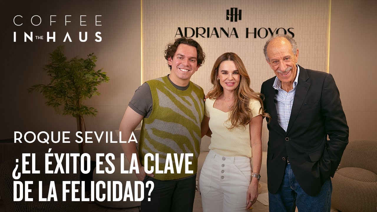 ¿El éxito es la clave de la felicidad?: Roque Sevilla | Coffee IN the HAUS Ep.34