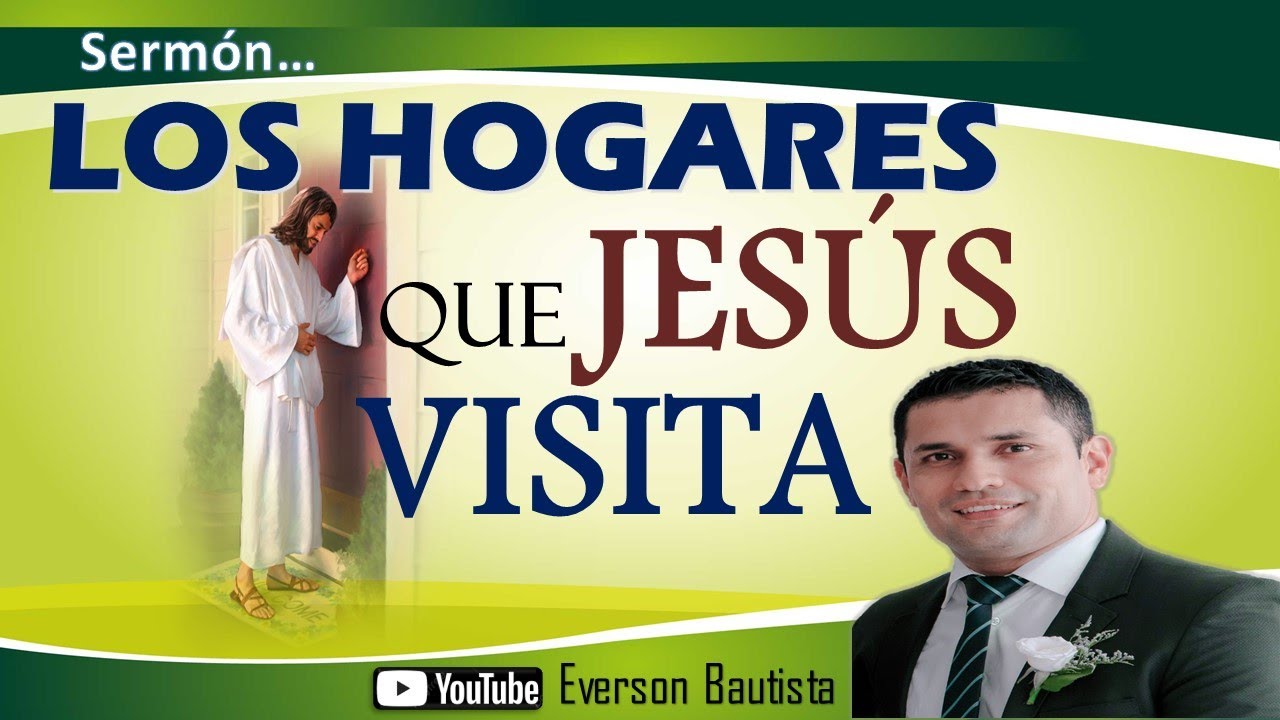 SERMÓN | LOS HOGARES QUE JESÚS VISITA 