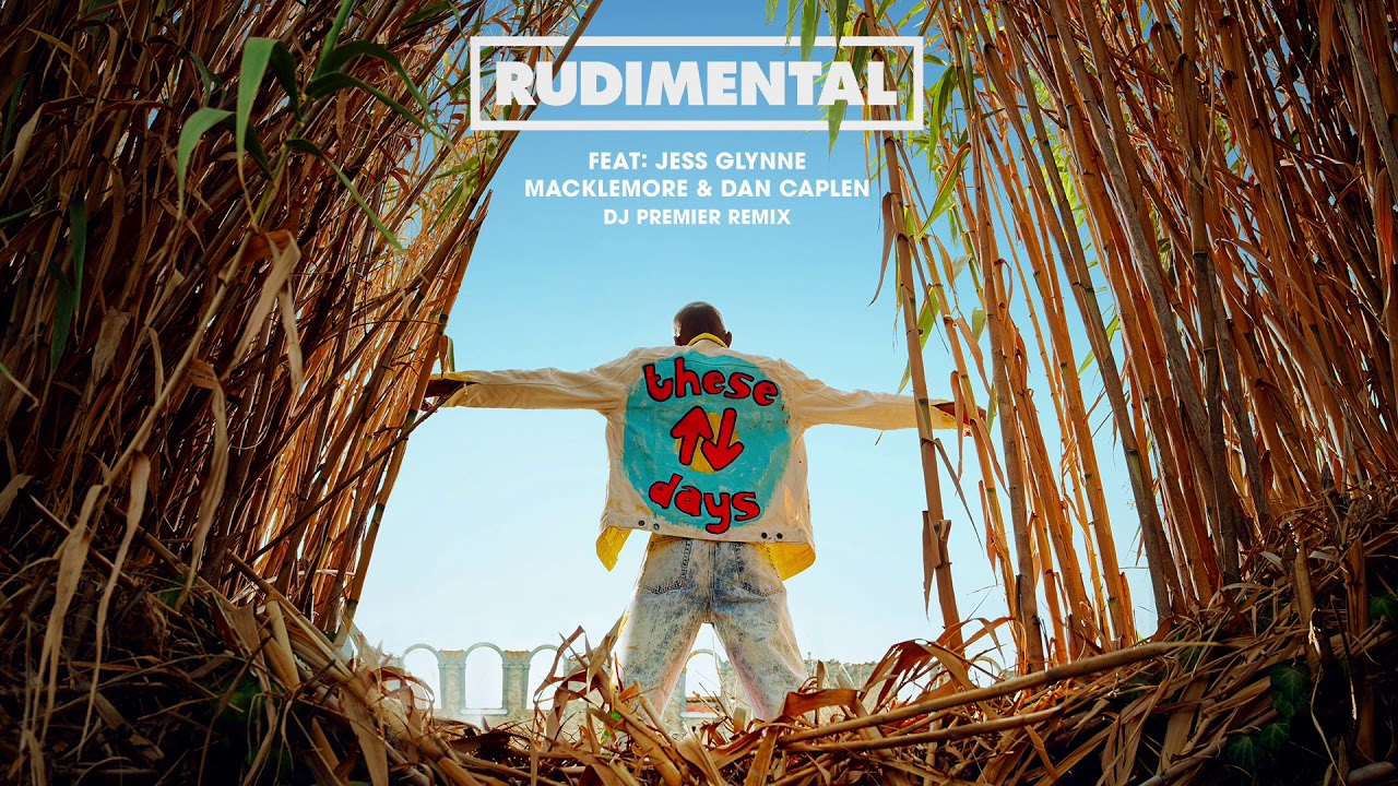 Rudimental - These Days (feat. Jess Glynne, Macklemore & Dan Caplen) [DJ Premier Remix]