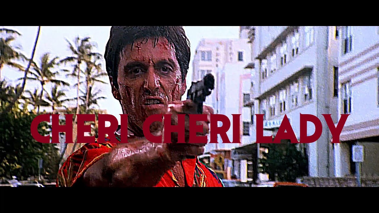 Scarface (1983) edit // Cheri Cheri Lady