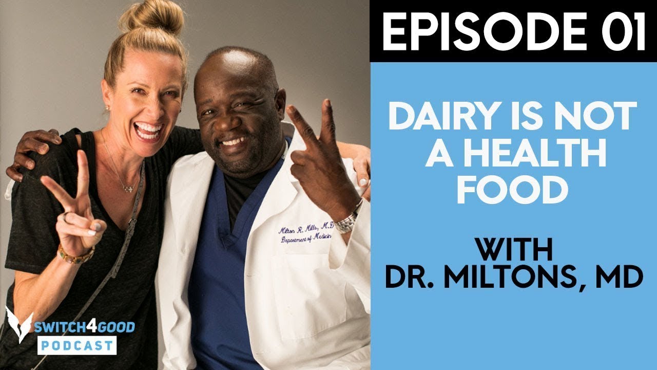 Dr. Milton Mills, MD: Dairy Is Not a Health Food - Switch4Good Podcast Episode 01