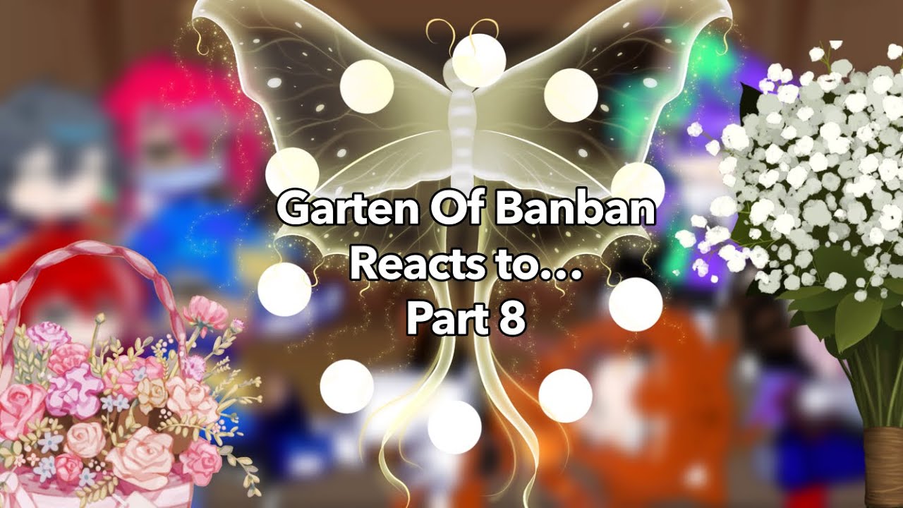 Garten Of Banban reacts to…👾[] Part 8 [] By: Ricegil ☕️🧋🧃