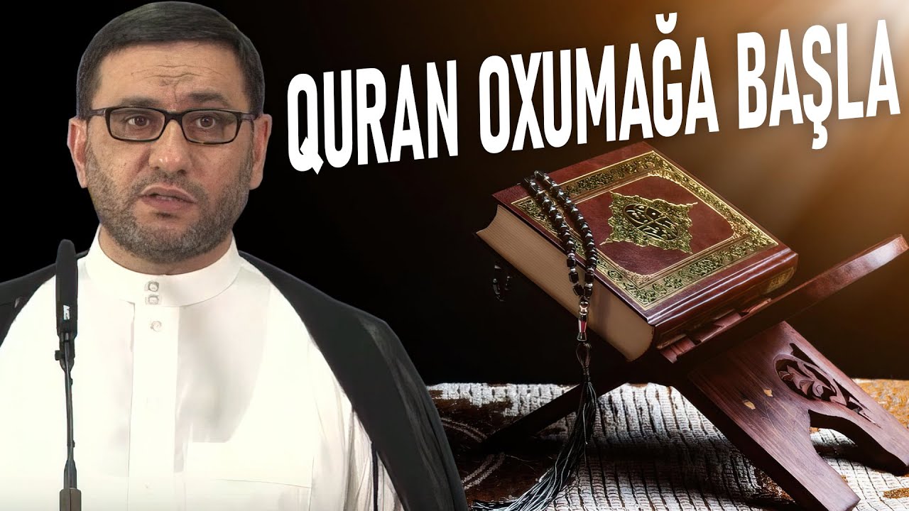 Quran ayələrinin mənalarında diqqət və təfəkkür - Hacı Şahin - Quran oxumaq – ürəyin dərmanıdır