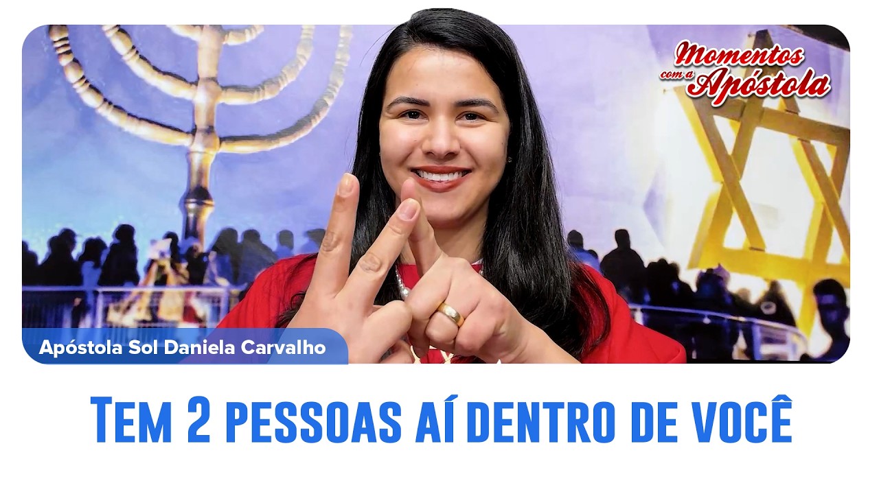 Tem 2 pessoas aí dentro de você | ☀ Apóstola Sol Missionária Daniela Carvalho
