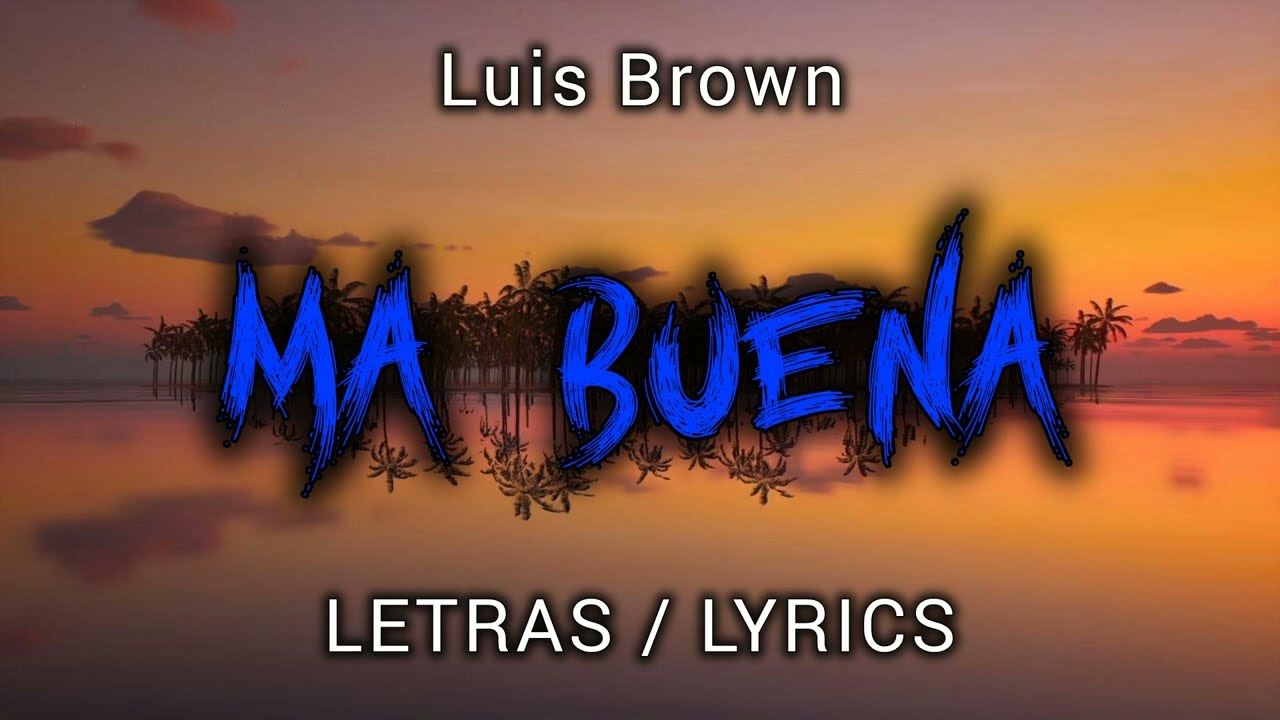 Luis Brown - MA BUENA ( LETRAS / LYRICS )