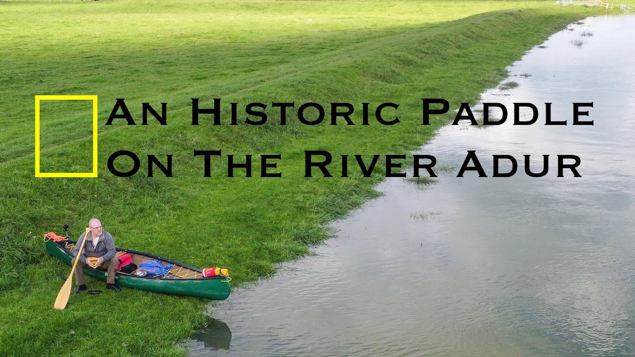 An Historic Canoe Journey Of The river Adur