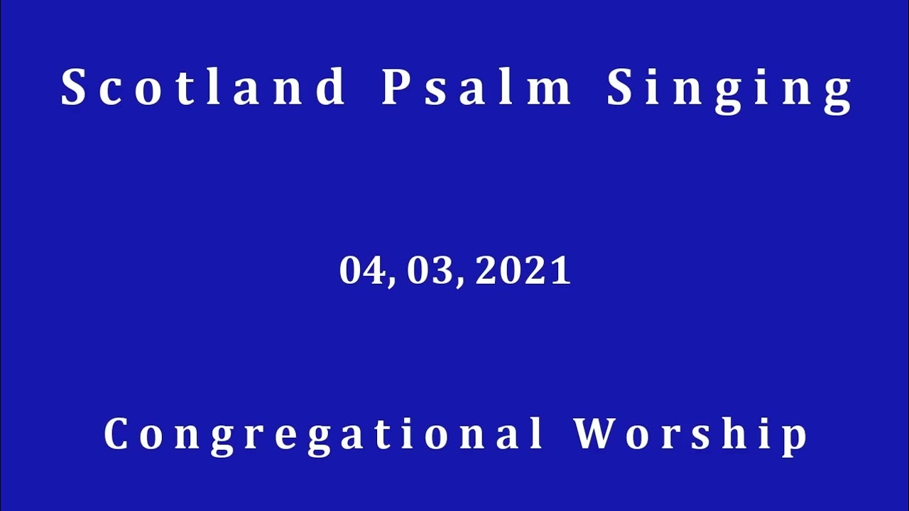 Scotland Psalm Singing 04 03 2021