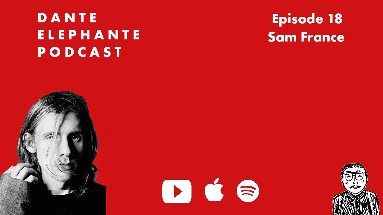 Dante Elephante Podcast - Ep. 18 w/ Sam France
