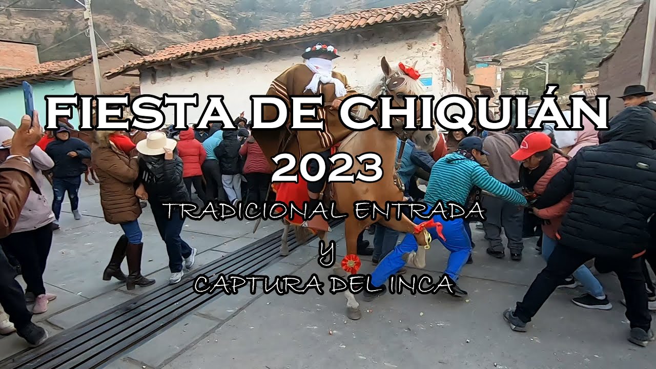 FIESTA DE CHIQUIÁN 2023 | TRADICIONAL ENTRADA Y CAPTURA DEL INCA