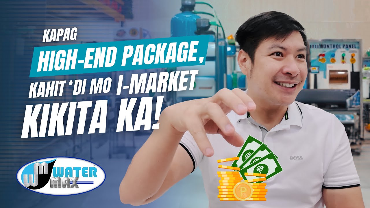 WATERMAX PACKAGE 9 | KAPAG HIGH END PACKAGE, KAHIT DI MO I-MARKET KIKITA KA