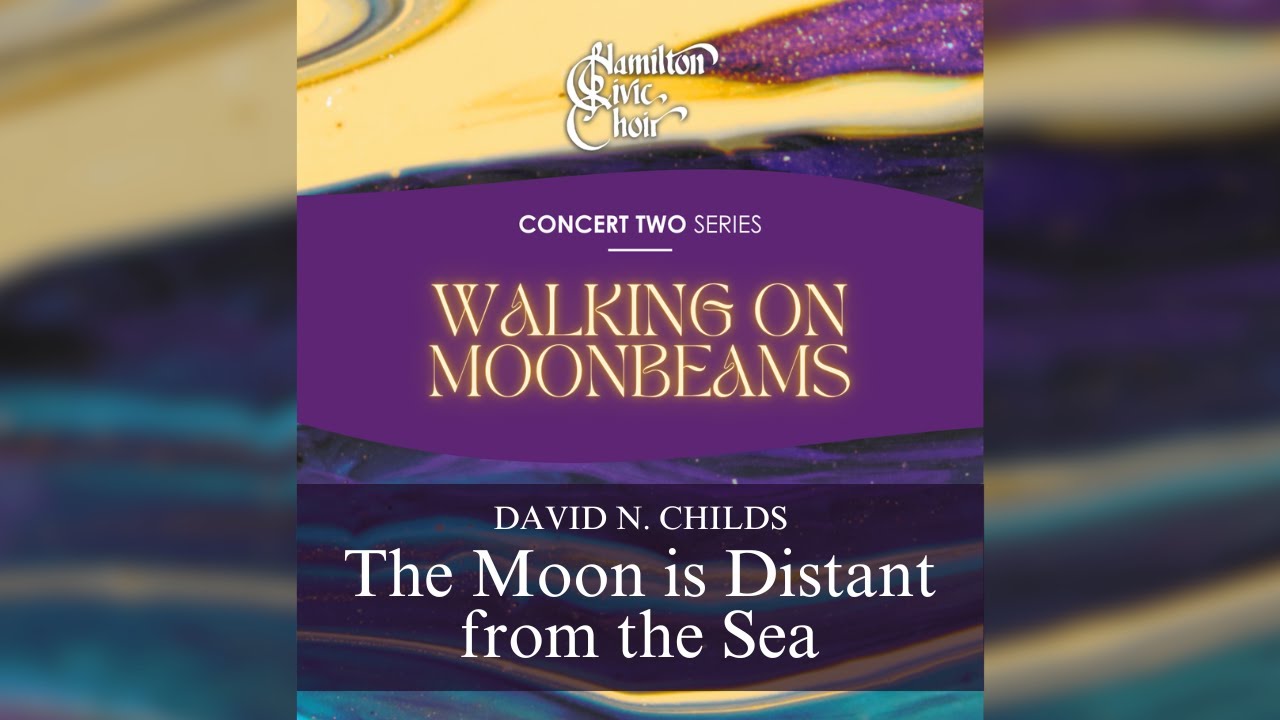 The Moon is Distant from the Sea - David N. Childs (Hamilton Civic Choir)